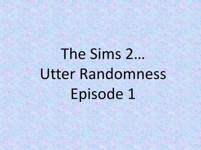 Sims 2 Randomness 01