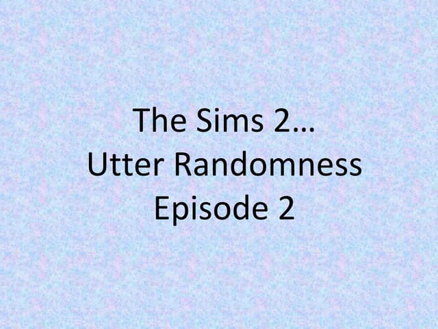 Sims 2 randomness 02