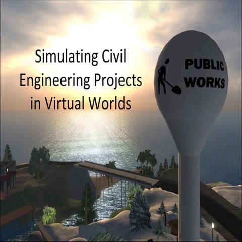 Simulating Civil Engineering Projects In Virtual Worlds