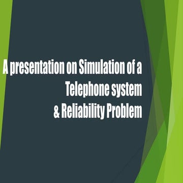 Simulation of a Telephone system & Reliability Problem