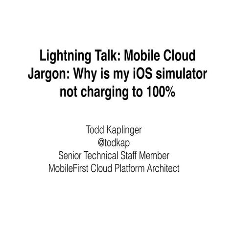 Lightning Talk: Mobile Cloud Jargon: Why is my iOS simulator not charging to ...