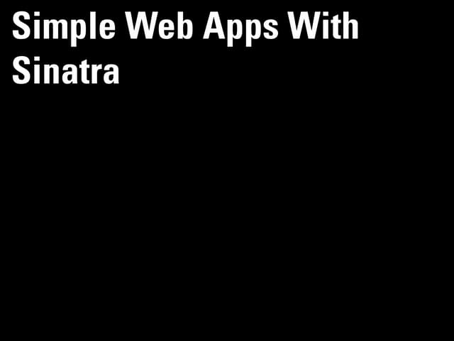 Simple Web Apps With Sinatra