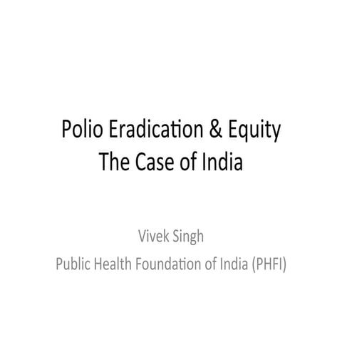 Polio Eradication and Equity: The Case of India - Dr. Vivek Singh