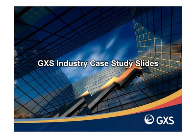 GXS Industry Case Study Slides