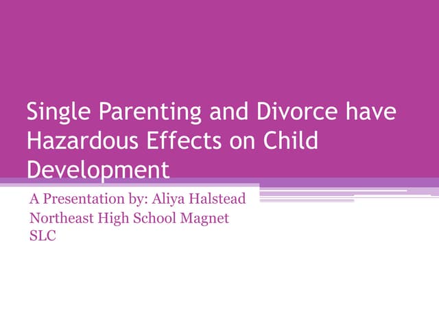 Period 6-Aliya Halstead- The effects of single parenting/divorce
