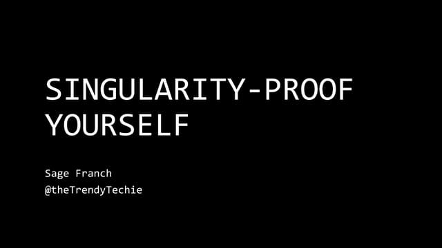 Singularity-Proof Yourself by Sage Franch