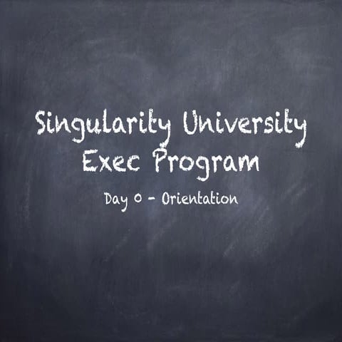 Singularity University Executive Program - Day 0