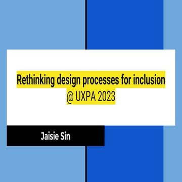 UXPA 2023: Rethinking Design Processes for Inclusion