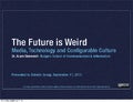The Future is Weird: Media, Technology & Configurable Culture