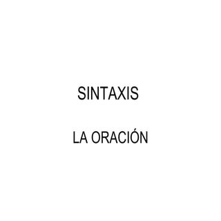 Sintaxis. La Oración
