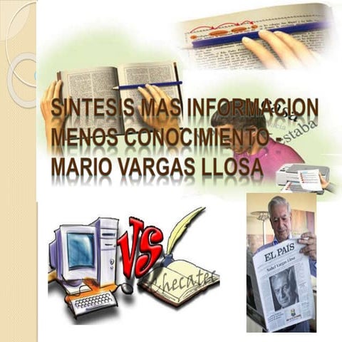 Sintesis mas informacion menos conocimiento mario vargas | PPTX