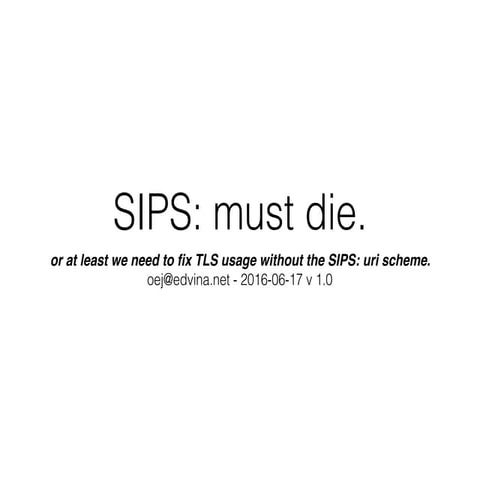 Sips must die, die, die - about TLS usage in the SIP protocol