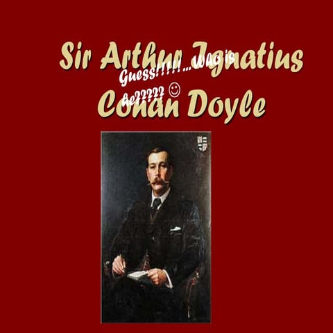 Sir arthur conan doyle.....
