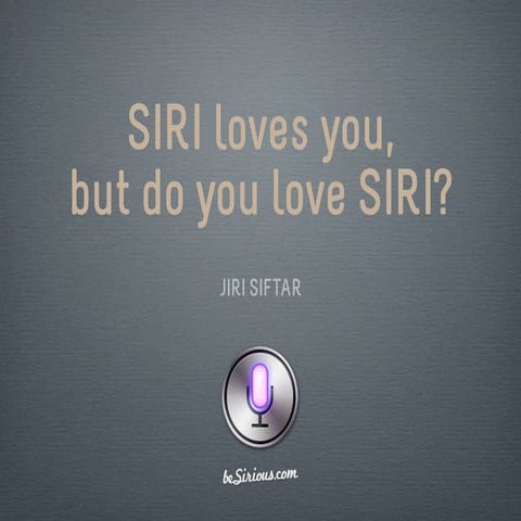 Siri loves you, but do you love Siri?