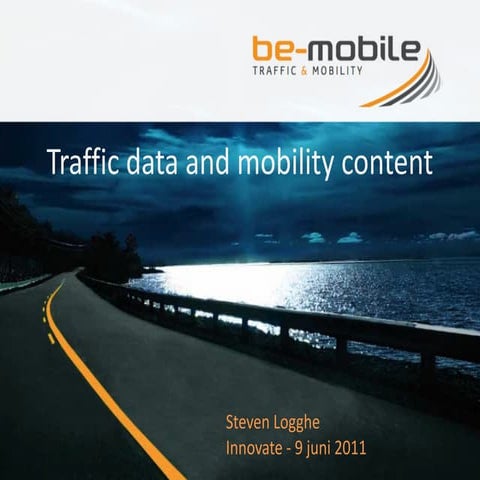 Sirris Innovate2011 - Traffic data and mobility content, Steven Logghe, BE-Mo...