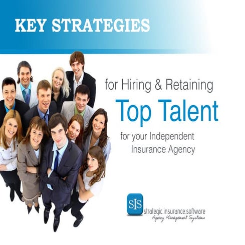 Key Strategies for Hiring & Retaining Top Talent for your Independent Insuran...