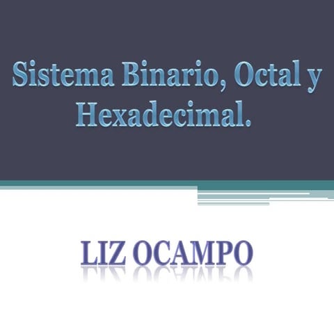 Sistema binario,octal y hexadecimal