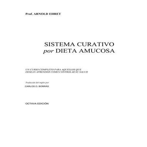 Dr. Arnold Ehret (Alemania) Sistema curativo por dieta amucosa.