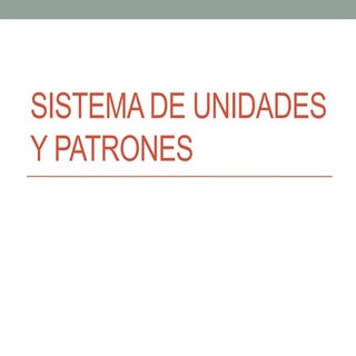 Sistema de unidades y patrones