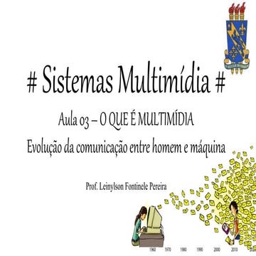 Sistemas Multimídia - Aula 03 - O que é Multimídia (Evolução da comunicação e...