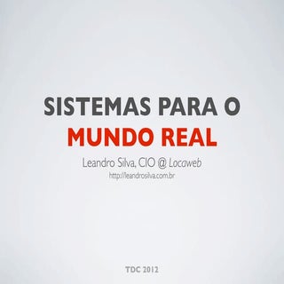 Sistemas para o Mundo Real - TDC 2012