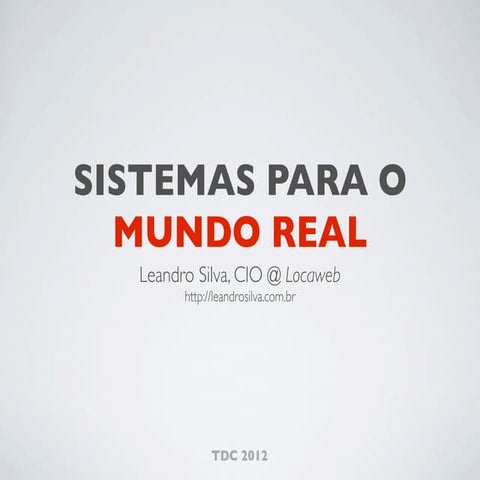 Sistemas para o Mundo Real - TDC 2012