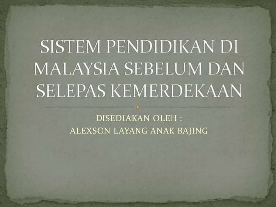 Sistem pendidikan di malaysia sebelum dan selepas kemerdekaan