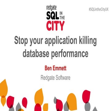 Stop your application killing database performance - Ben Emmett
