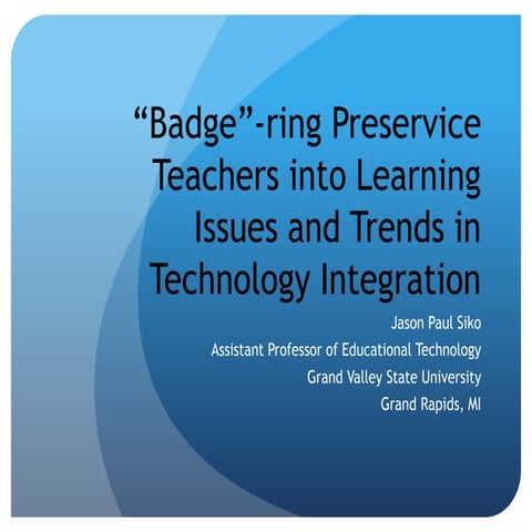 Site2013-"Badgering" Preservice Teacher into Learning Issues and Trends in Te...