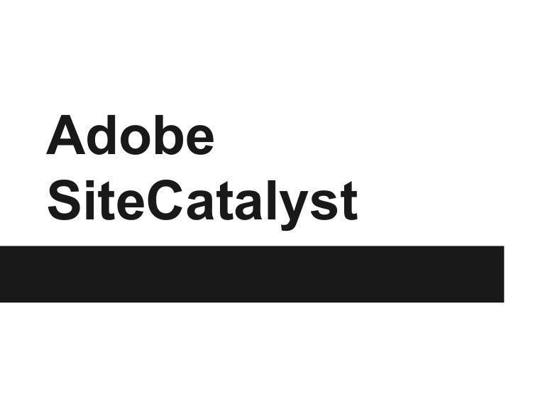 Adobe Site Catalyst Overview