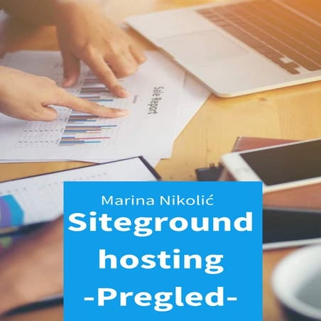 Siteground pregled - da li je ovo pravi hosting za vaš blog ili sajt?