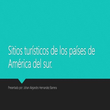 Sitios turísticos de los países de américa del sur johan hernadez
