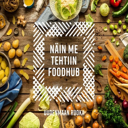 Näin me tehtiin foodhub - Uudenmaan ruoka