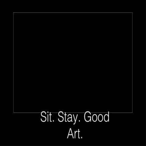 Sit, stay, good art