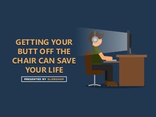 Getting Your Butt Off the Chair Can Save Your Life