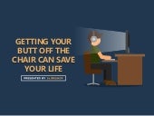 Getting Your Butt Off the Chair Can...