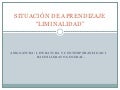 Situación de aprendizaje liminalidad.