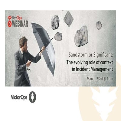 Sandstorm or Significant: The evolving role of context in Incident Management