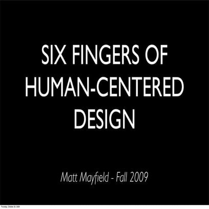 2009: Six Fingers of Human Centered Design
