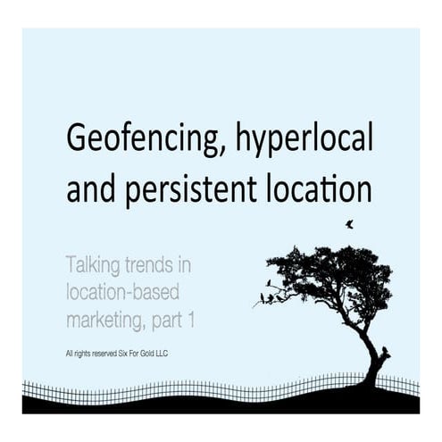 Geofencing, hyperlocal and persistent location: Talking trends in location ba...