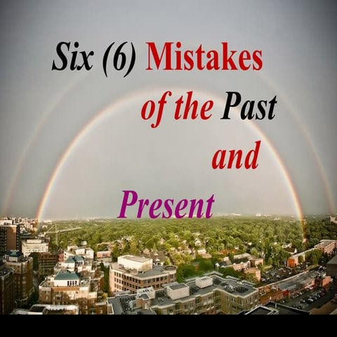 Six mistakes of the past and present