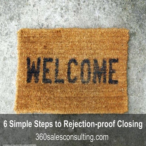 Six Simple Steps to Rejection-proof Closing