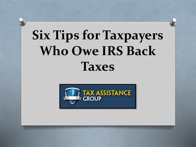 Six Tips for Taxpayers Who Owe IRS Back Taxes
