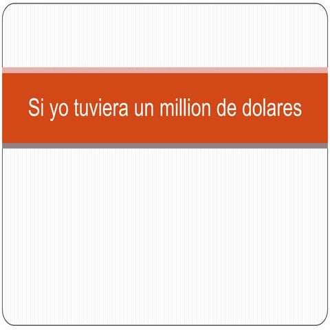 Si yo tuviera un million de dolares...