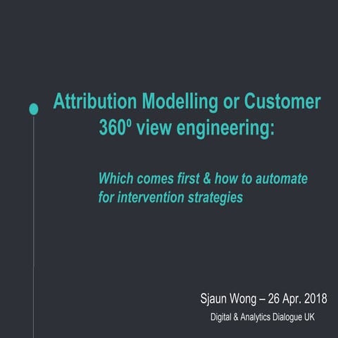 Attribution Modelling or Customer 360⁰ view engineering: Which comes first & ...