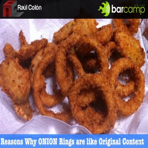 BarcampSJ #2 - Reasons Why ONION Rings are like Original Content