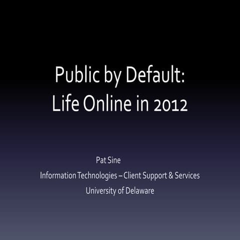 Public by Default:  Life Online in 2012