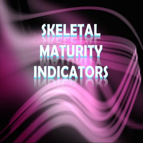 SKELETAL MATURITY INDICATORS AND ITS TYPES