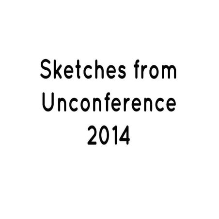 Sketches From Unconference 2014