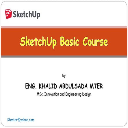 Sketchup basic course by Eng. Khalid A. Mter